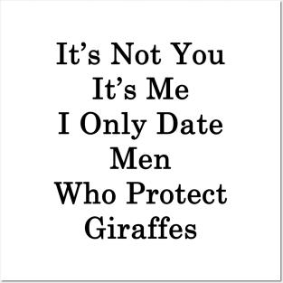 It's Not You It's Me I Only Date Men Who Protect Giraffes Posters and Art